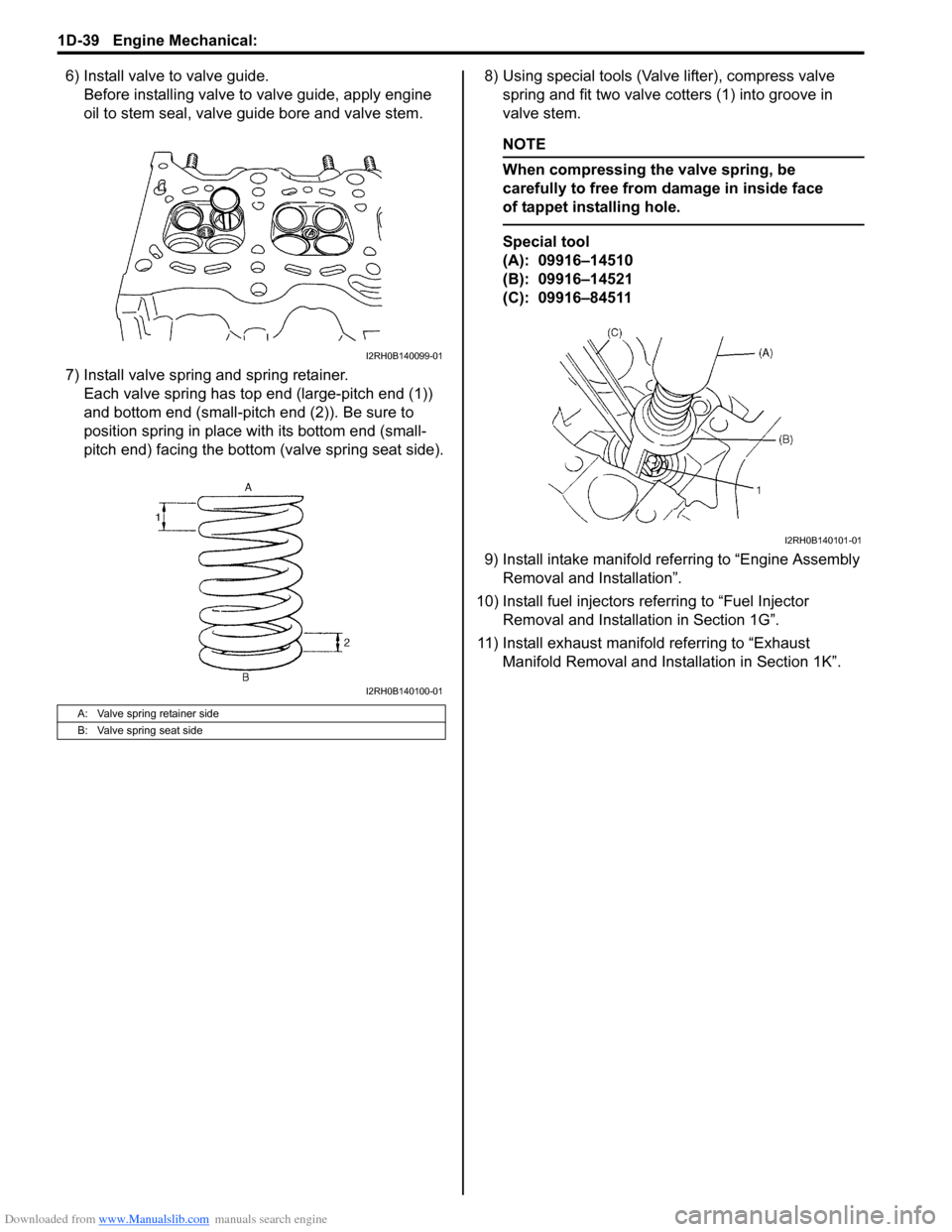 SUZUKI SWIFT 2007 2.G Service Workshop Manual Downloaded from www.Manualslib.com manuals search engine 1D-39 Engine Mechanical: 
6) Install valve to valve guide.Before installing valve to valve guide, apply engine 
oil to stem seal, valve guide b