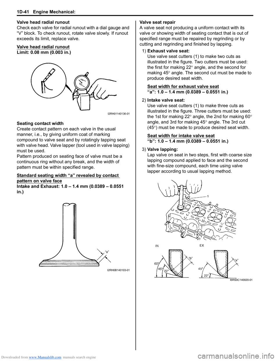 SUZUKI SWIFT 2007 2.G Service Workshop Manual Downloaded from www.Manualslib.com manuals search engine 1D-41 Engine Mechanical: 
Valve head radial runout
Check each valve for radial runout with a dial gauge and 
“V” block. To check runout, ro