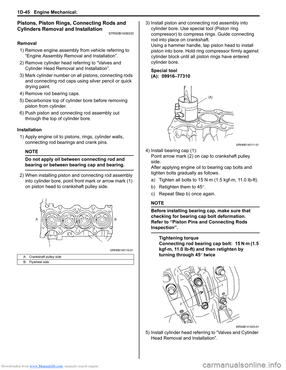 SUZUKI SWIFT 2008 2.G Service Workshop Manual Downloaded from www.Manualslib.com manuals search engine 1D-45 Engine Mechanical: 
Pistons, Piston Rings, Connecting Rods and 
Cylinders Removal and Installation
S7RS0B1406030
Removal1) Remove engine 