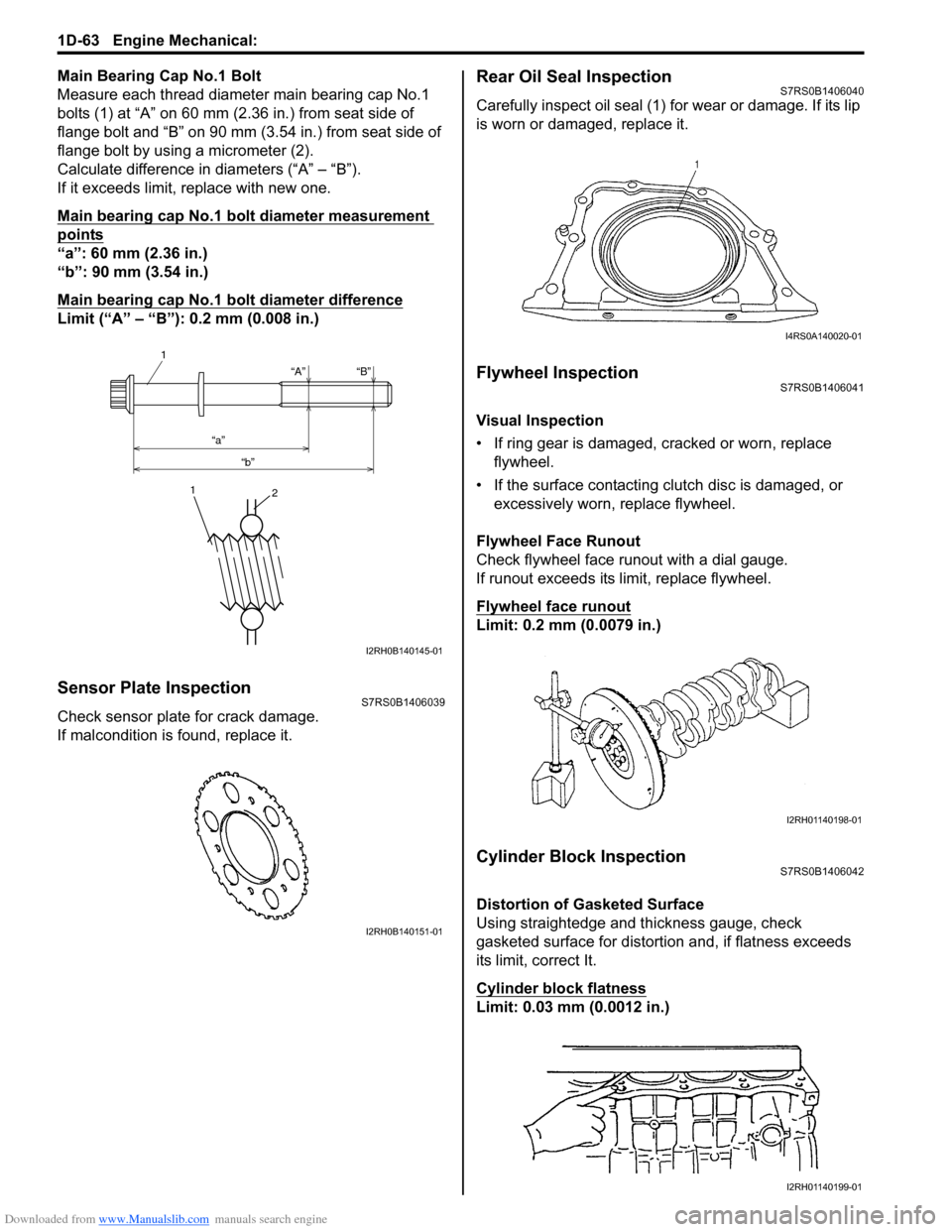SUZUKI SWIFT 2007 2.G Service Workshop Manual Downloaded from www.Manualslib.com manuals search engine 1D-63 Engine Mechanical: 
Main Bearing Cap No.1 Bolt
Measure each thread diameter main bearing cap No.1 
bolts (1) at “A” on 60 mm (2.36 in