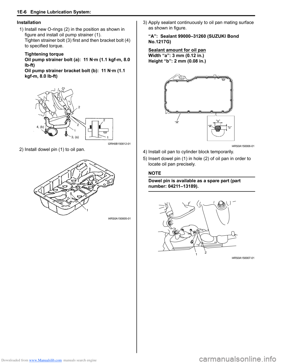 SUZUKI SWIFT 2007 2.G Service Workshop Manual Downloaded from www.Manualslib.com manuals search engine 1E-6 Engine Lubrication System: 
Installation1) Install new O-rings (2) in the position as shown in  figure and install o il pump strainer (1).
