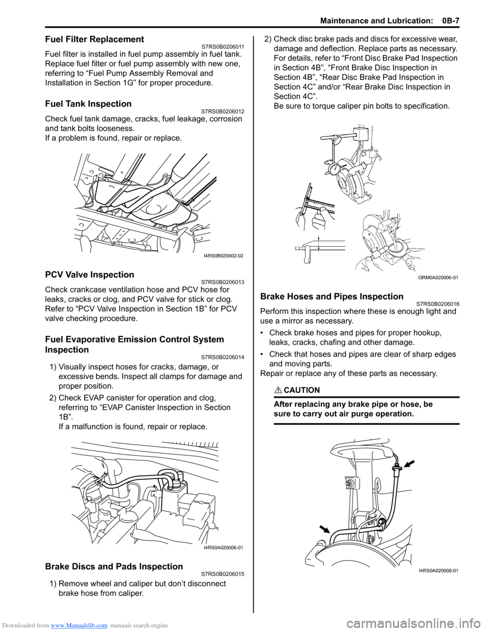 SUZUKI SWIFT 2007 2.G Service Workshop Manual Downloaded from www.Manualslib.com manuals search engine Maintenance and Lubrication:  0B-7
Fuel Filter ReplacementS7RS0B0206011
Fuel filter is installed in fuel pump assembly in fuel tank.
Replace fu
