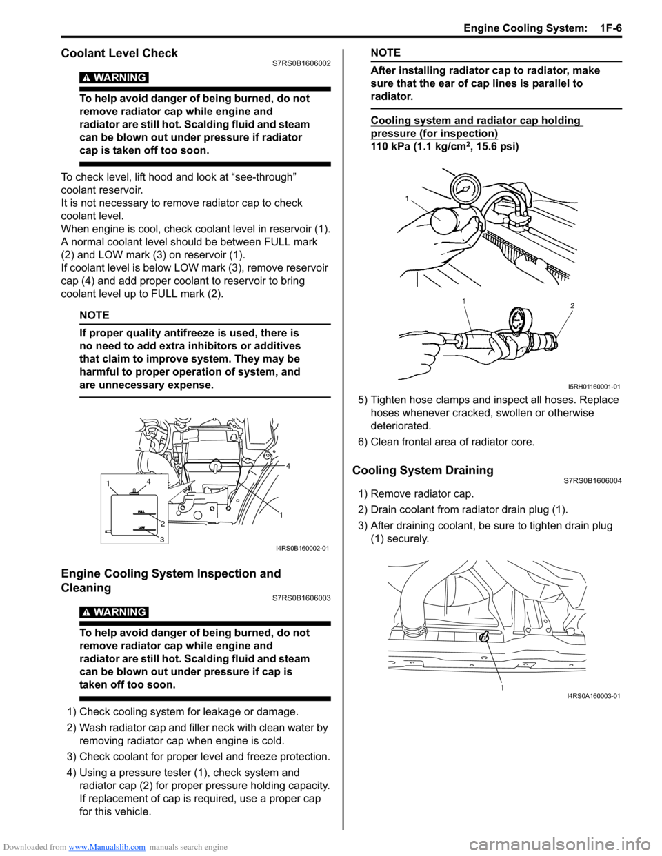 SUZUKI SWIFT 2007 2.G Service Workshop Manual Downloaded from www.Manualslib.com manuals search engine Engine Cooling System:  1F-6
Coolant Level CheckS7RS0B1606002
WARNING! 
To help avoid danger of being burned, do not 
remove radiator cap while