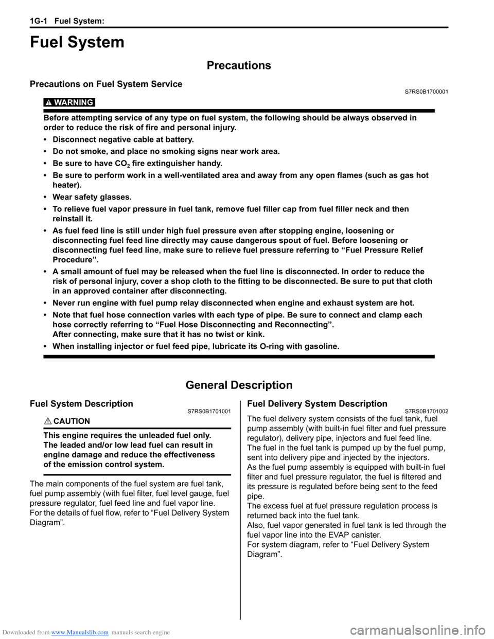 SUZUKI SWIFT 2007 2.G Service Workshop Manual Downloaded from www.Manualslib.com manuals search engine 1G-1 Fuel System: 
Engine
Fuel System
Precautions
Precautions on Fuel System ServiceS7RS0B1700001
WARNING! 
Before attempting service of any ty