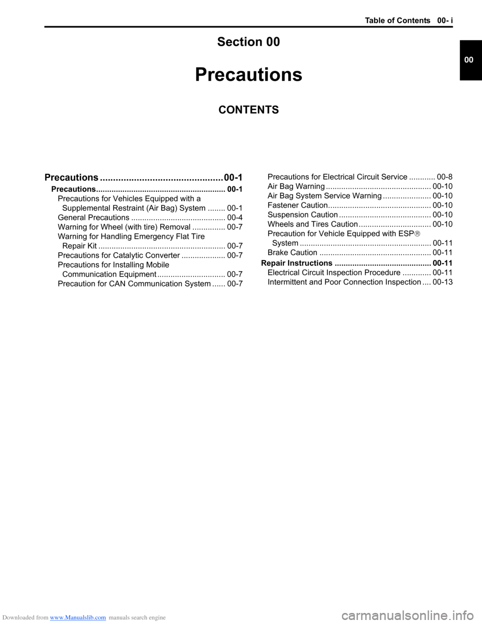 SUZUKI SWIFT 2008 2.G Service Workshop Manual Downloaded from www.Manualslib.com manuals search engine Table of Contents 00- i
00
Section 00
CONTENTS
Precautions
Precautions ............................................... 00-1
Precautions........