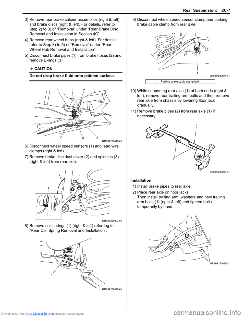 SUZUKI SWIFT 2008 2.G Service Workshop Manual Downloaded from www.Manualslib.com manuals search engine Rear Suspension:  2C-7
3) Remove rear brake caliper assemblies (right & left) 
and brake discs (right & left ). For details, refer to 
Step 2) 