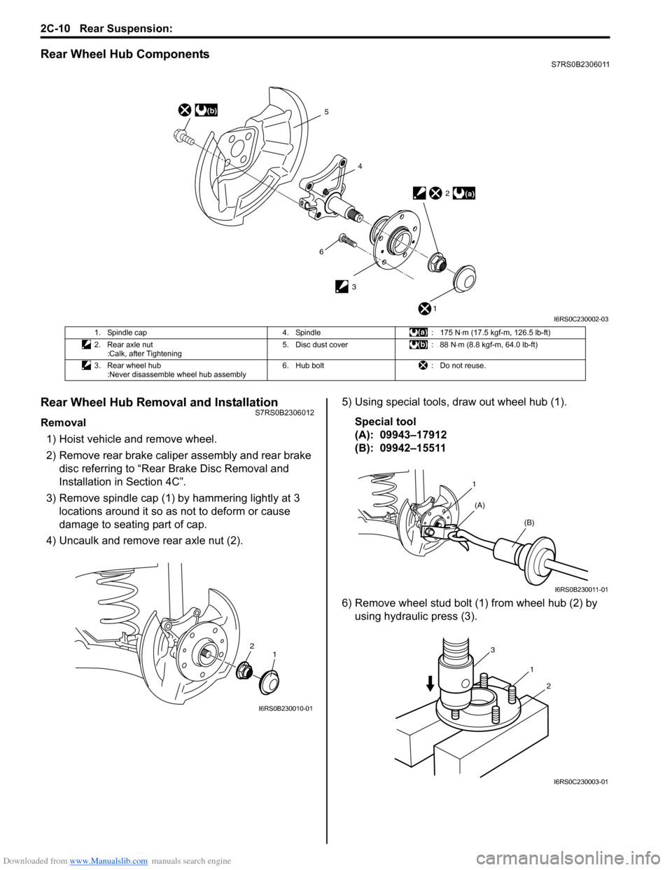 SUZUKI SWIFT 2008 2.G Service Workshop Manual Downloaded from www.Manualslib.com manuals search engine 2C-10 Rear Suspension: 
Rear Wheel Hub ComponentsS7RS0B2306011
Rear Wheel Hub Removal and InstallationS7RS0B2306012
Removal1) Hoist vehicle and