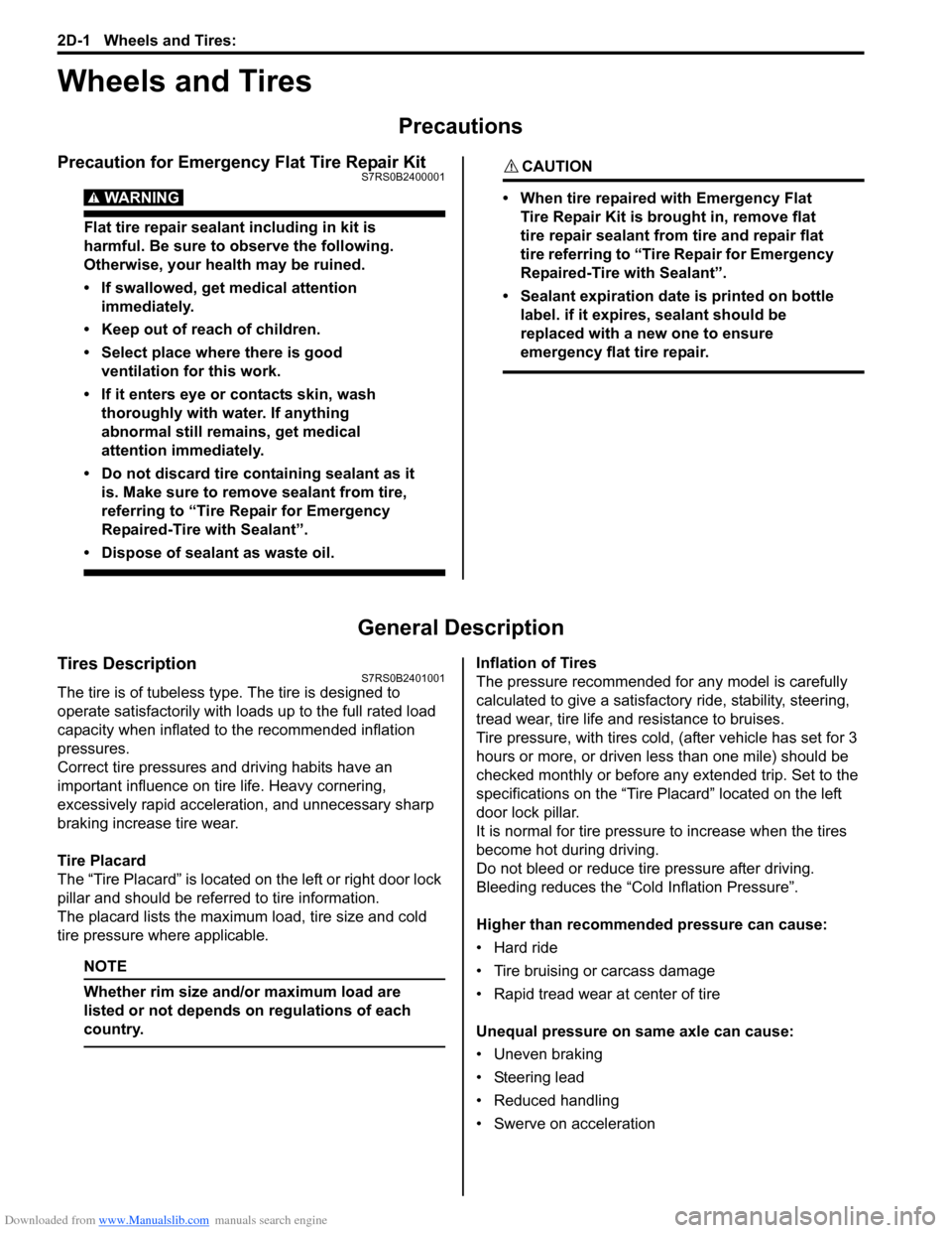 SUZUKI SWIFT 2008 2.G Service Workshop Manual Downloaded from www.Manualslib.com manuals search engine 2D-1 Wheels and Tires: 
Suspension
Wheels and Tires
Precautions
Precaution for Emergency Flat Tire Repair KitS7RS0B2400001
WARNING! 
Flat tire 