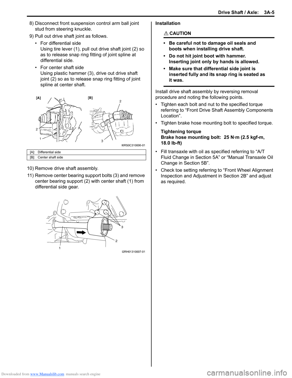 SUZUKI SWIFT 2008 2.G Service Workshop Manual Downloaded from www.Manualslib.com manuals search engine Drive Shaft / Axle:  3A-5
8) Disconnect front suspension control arm ball joint 
stud from steering knuckle.
9) Pull out drive shaft joint as f