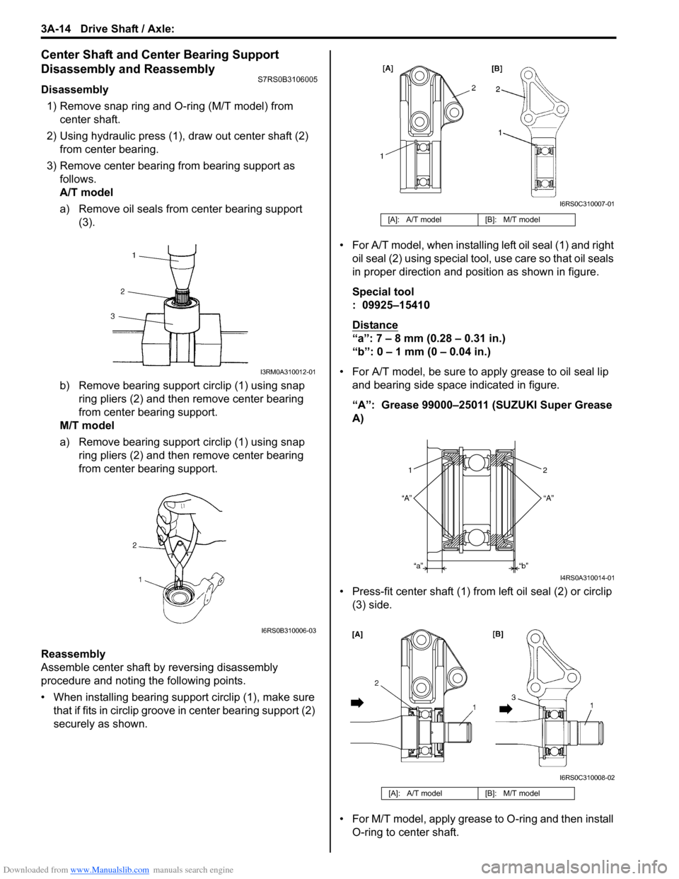 SUZUKI SWIFT 2004 2.G Service Workshop Manual Downloaded from www.Manualslib.com manuals search engine 3A-14 Drive Shaft / Axle:
Center Shaft and Center Bearing Support
Disassembly and Reassembly
S7RS0B3106005
Disassembly1) Remove snap ring and SUZUKI SWIFT 2004 2.G Service Workshop Manual Downloaded from www.Manualslib.com manuals search engine 3A-14 Drive Shaft / Axle:
Center Shaft and Center Bearing Support
Disassembly and Reassembly
S7RS0B3106005
Disassembly1) Remove snap ring and