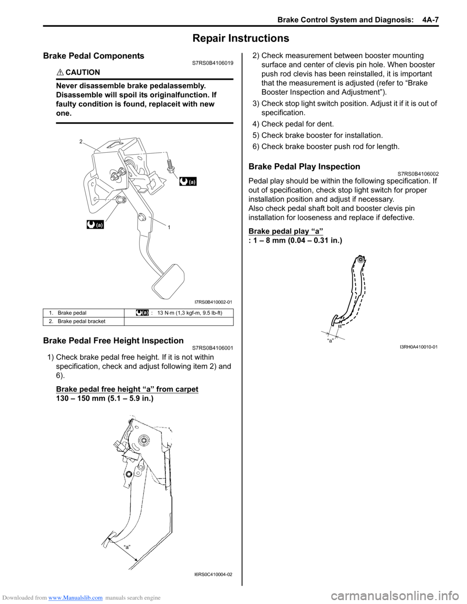SUZUKI SWIFT 2007 2.G Service Workshop Manual Downloaded from www.Manualslib.com manuals search engine Brake Control System and Diagnosis:  4A-7
Repair Instructions
Brake Pedal ComponentsS7RS0B4106019
CAUTION! 
Never disassemble brake pedalassemb
