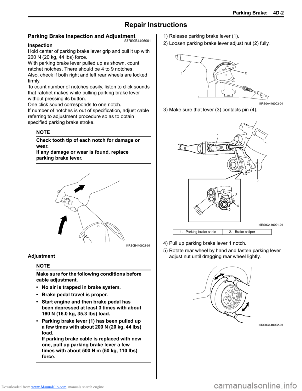 SUZUKI SWIFT 2007 2.G Service Workshop Manual Downloaded from www.Manualslib.com manuals search engine Parking Brake:  4D-2
Repair Instructions
Parking Brake Inspection and AdjustmentS7RS0B4406001
Inspection
Hold center of parking brake lever gri