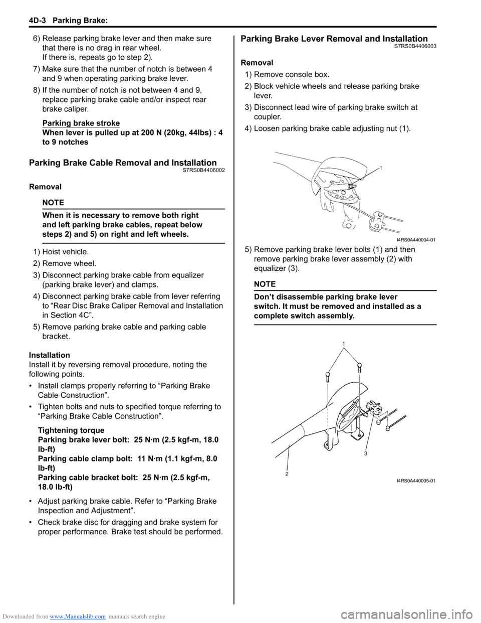 SUZUKI SWIFT 2007 2.G Service Workshop Manual Downloaded from www.Manualslib.com manuals search engine 4D-3 Parking Brake: 
6) Release parking brake lever and then make sure that there is no drag in rear wheel.
If there is, repeats go to step 2).