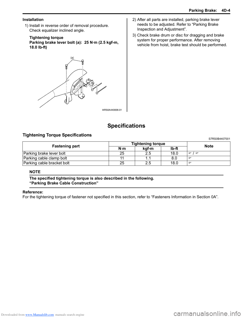 SUZUKI SWIFT 2007 2.G Service Workshop Manual Downloaded from www.Manualslib.com manuals search engine Parking Brake:  4D-4
Installation1) Install in reverse order of removal procedure. Check equalizer inclined angle.
Tightening torque
Parking br