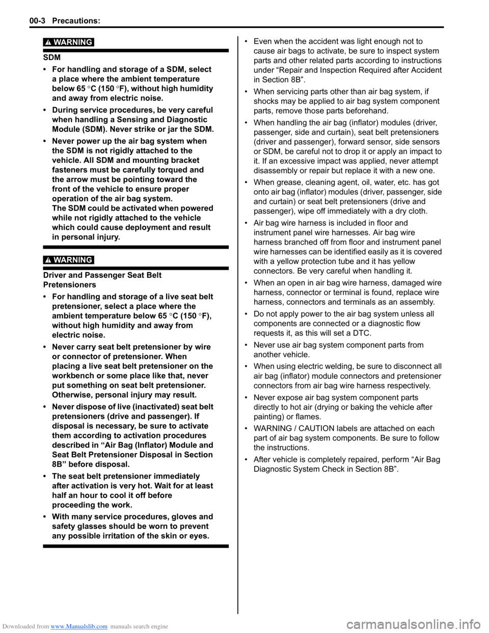 SUZUKI SWIFT 2008 2.G Service Workshop Manual Downloaded from www.Manualslib.com manuals search engine 00-3 Precautions: 
WARNING! 
SDM
• For handling and storage of a SDM, select a place where the ambient temperature 
below 65  °C (150  °F),
