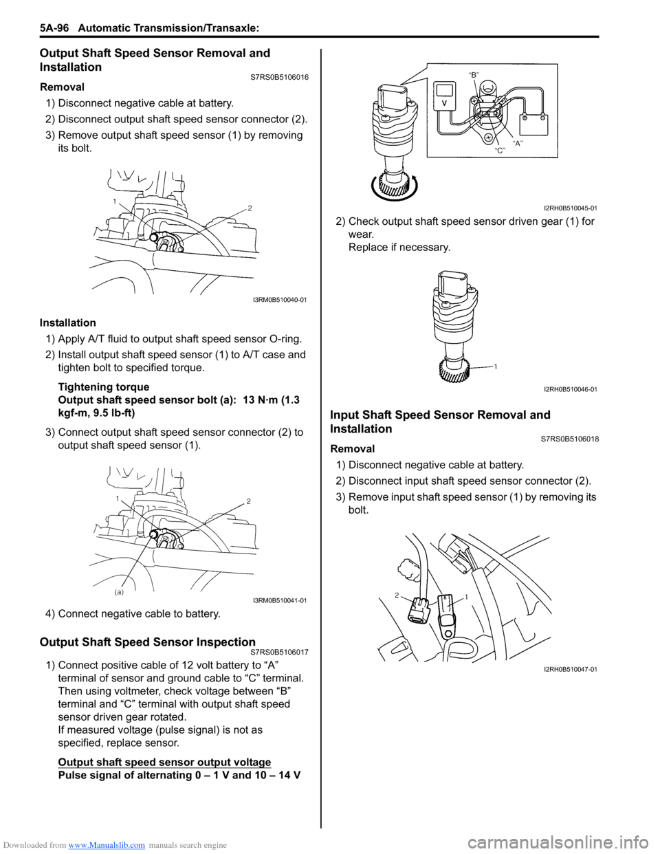 SUZUKI SWIFT 2007 2.G Service Workshop Manual Downloaded from www.Manualslib.com manuals search engine 5A-96 Automatic Transmission/Transaxle: 
Output Shaft Speed Sensor Removal and 
Installation
S7RS0B5106016
Removal
1) Disconnect negative cable
