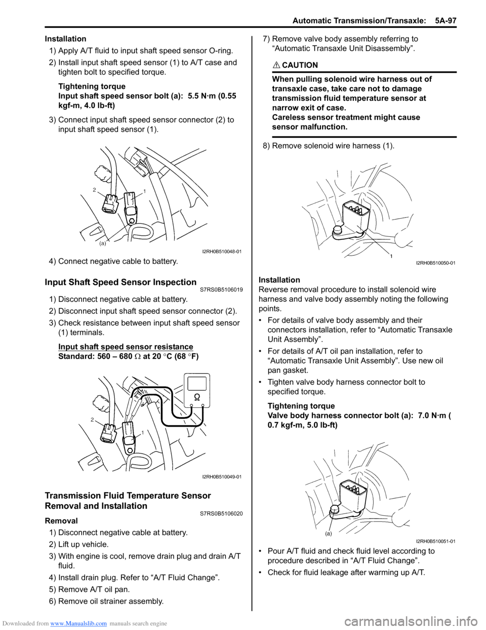 SUZUKI SWIFT 2008 2.G Service Workshop Manual Downloaded from www.Manualslib.com manuals search engine Automatic Transmission/Transaxle:  5A-97
Installation1) Apply A/T fluid to input shaft speed sensor O-ring.
2) Install input shaft speed se nso
