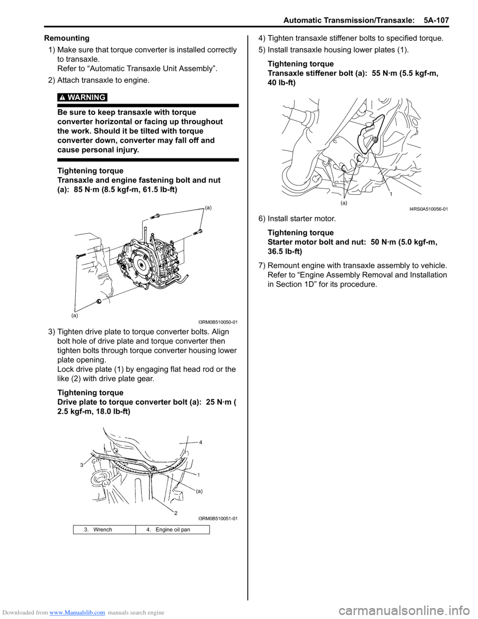 SUZUKI SWIFT 2008 2.G Service Workshop Manual Downloaded from www.Manualslib.com manuals search engine Automatic Transmission/Transaxle:  5A-107
Remounting1) Make sure that torque converter is installed correctly  to transaxle.
Refer to “Automa