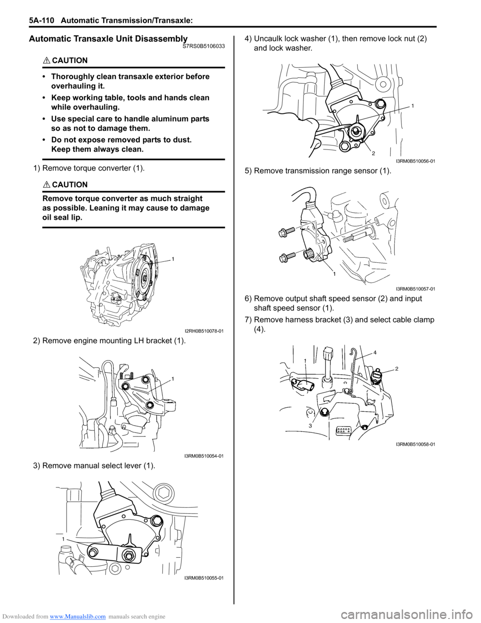 SUZUKI SWIFT 2007 2.G Service Workshop Manual Downloaded from www.Manualslib.com manuals search engine 5A-110 Automatic Transmission/Transaxle: 
Automatic Transaxle Unit DisassemblyS7RS0B5106033
CAUTION! 
• Thoroughly clean transaxle exterior b