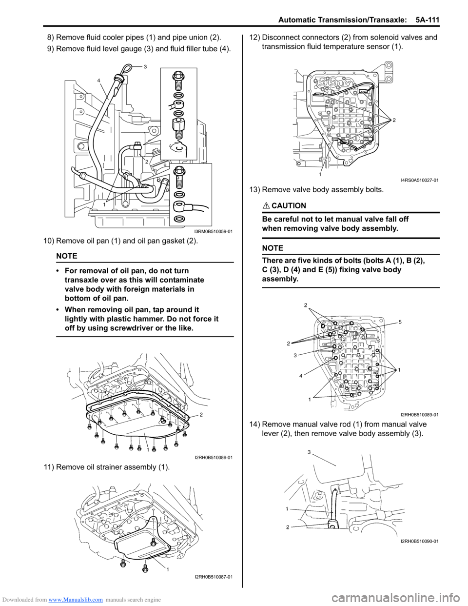 SUZUKI SWIFT 2007 2.G Service Workshop Manual Downloaded from www.Manualslib.com manuals search engine Automatic Transmission/Transaxle:  5A-111
8) Remove fluid cooler pipes (1) and pipe union (2).
9) Remove fluid level gauge (3) and fluid filler