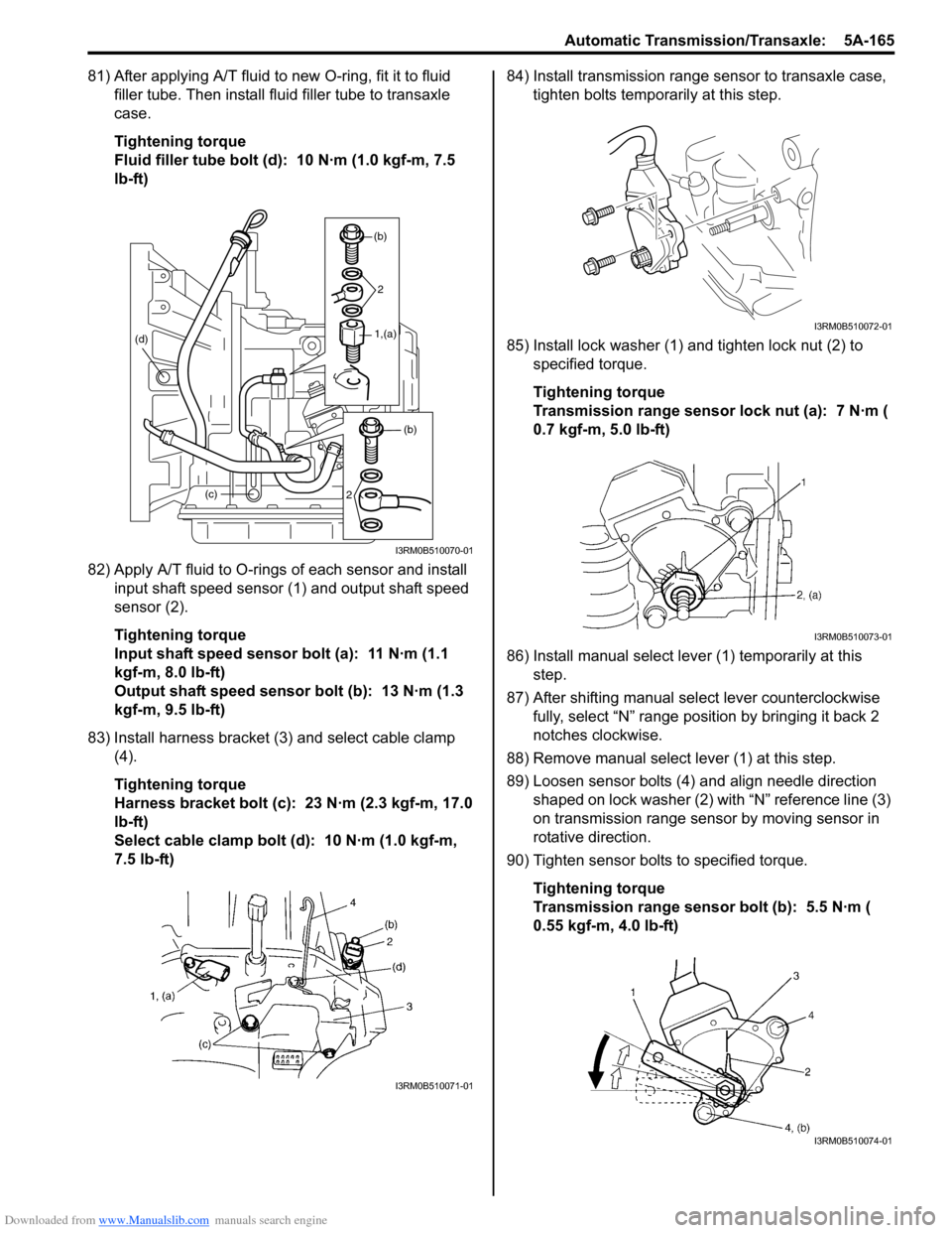 SUZUKI SWIFT 2007 2.G Service Workshop Manual Downloaded from www.Manualslib.com manuals search engine Automatic Transmission/Transaxle:  5A-165
81) After applying A/T fluid to new O-ring, fit it to fluid filler tube. Then install fl uid filler t
