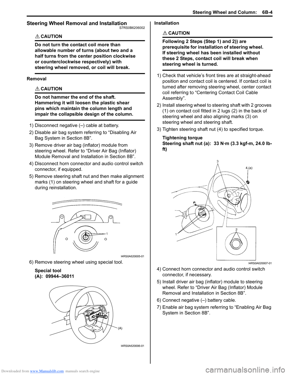 SUZUKI SWIFT 2007 2.G Service Workshop Manual Downloaded from www.Manualslib.com manuals search engine Steering Wheel and Column:  6B-4
Steering Wheel Removal and InstallationS7RS0B6206002
CAUTION! 
Do not turn the contact coil more than 
allowab