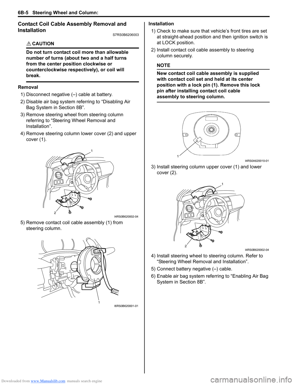 SUZUKI SWIFT 2007 2.G Service Workshop Manual Downloaded from www.Manualslib.com manuals search engine 6B-5 Steering Wheel and Column: 
Contact Coil Cable Assembly Removal and 
Installation
S7RS0B6206003
CAUTION! 
Do not turn contact coil more th