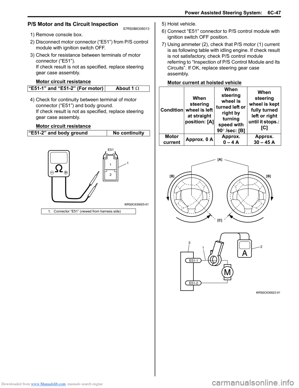 SUZUKI SWIFT 2007 2.G Service Workshop Manual Downloaded from www.Manualslib.com manuals search engine Power Assisted Steering System:  6C-47
P/S Motor and Its Circuit InspectionS7RS0B6306013
1) Remove console box.
2) Disconnect motor connector (