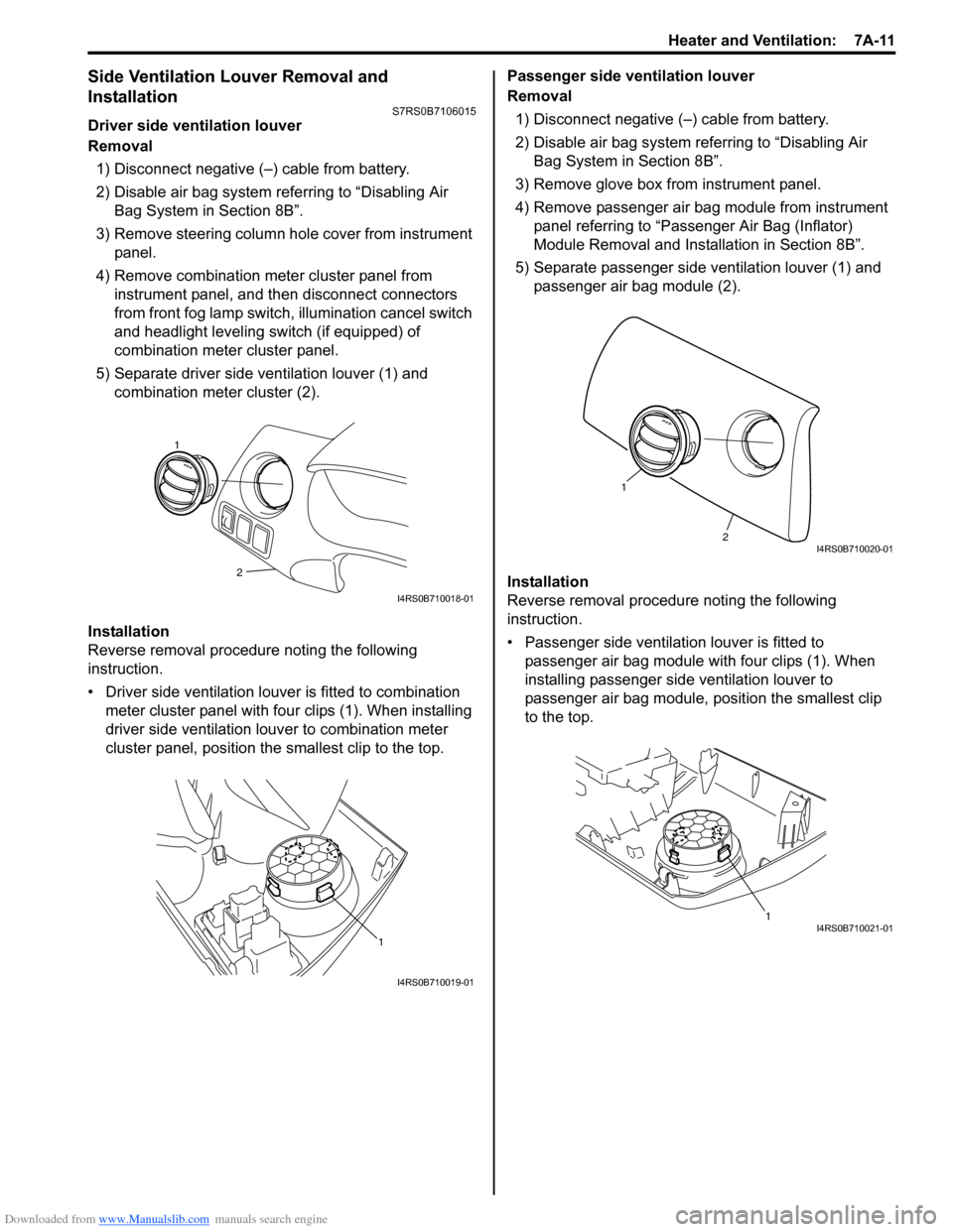 SUZUKI SWIFT 2008 2.G Service Workshop Manual Downloaded from www.Manualslib.com manuals search engine Heater and Ventilation:  7A-11
Side Ventilation Louver Removal and 
Installation
S7RS0B7106015
Driver side ventilation louver
Removal1) Disconn