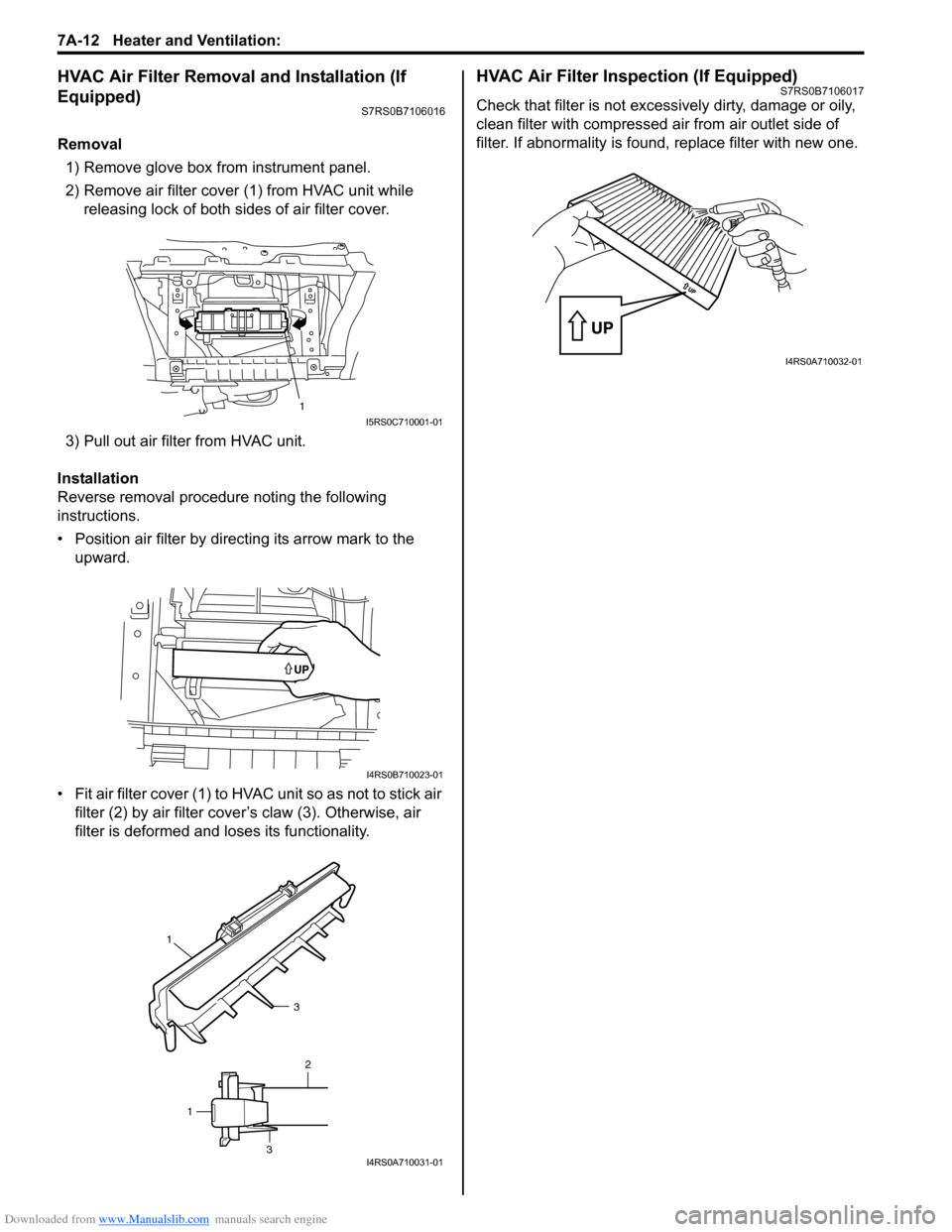 SUZUKI SWIFT 2008 2.G Service Workshop Manual Downloaded from www.Manualslib.com manuals search engine 7A-12 Heater and Ventilation: 
HVAC Air Filter Removal and Installation (If 
Equipped)
S7RS0B7106016
Removal1) Remove glove box from instrument