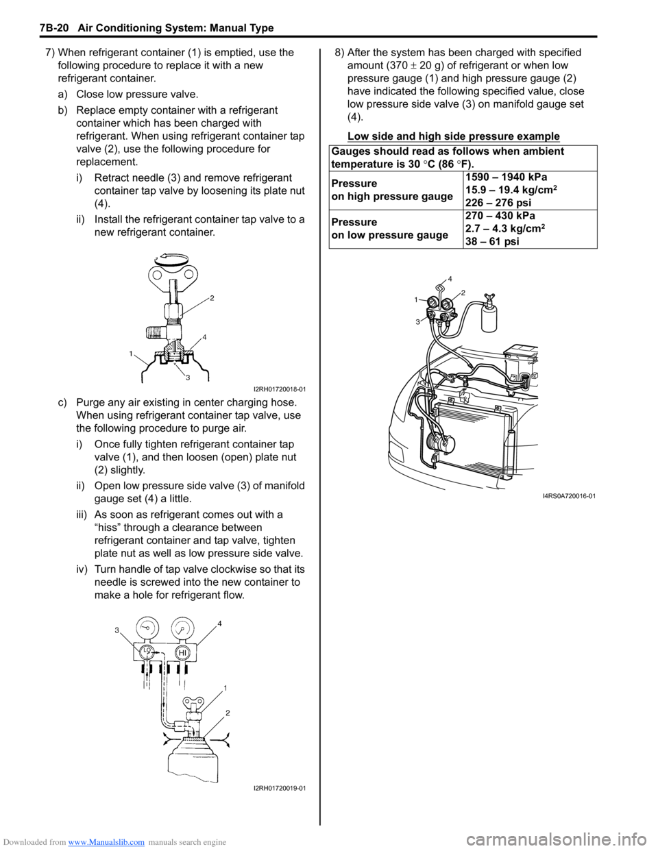 SUZUKI SWIFT 2007 2.G Service Workshop Manual Downloaded from www.Manualslib.com manuals search engine 7B-20 Air Conditioning System: Manual Type
7) When refrigerant container (1) is emptied, use the following procedure to replace it with a new 
