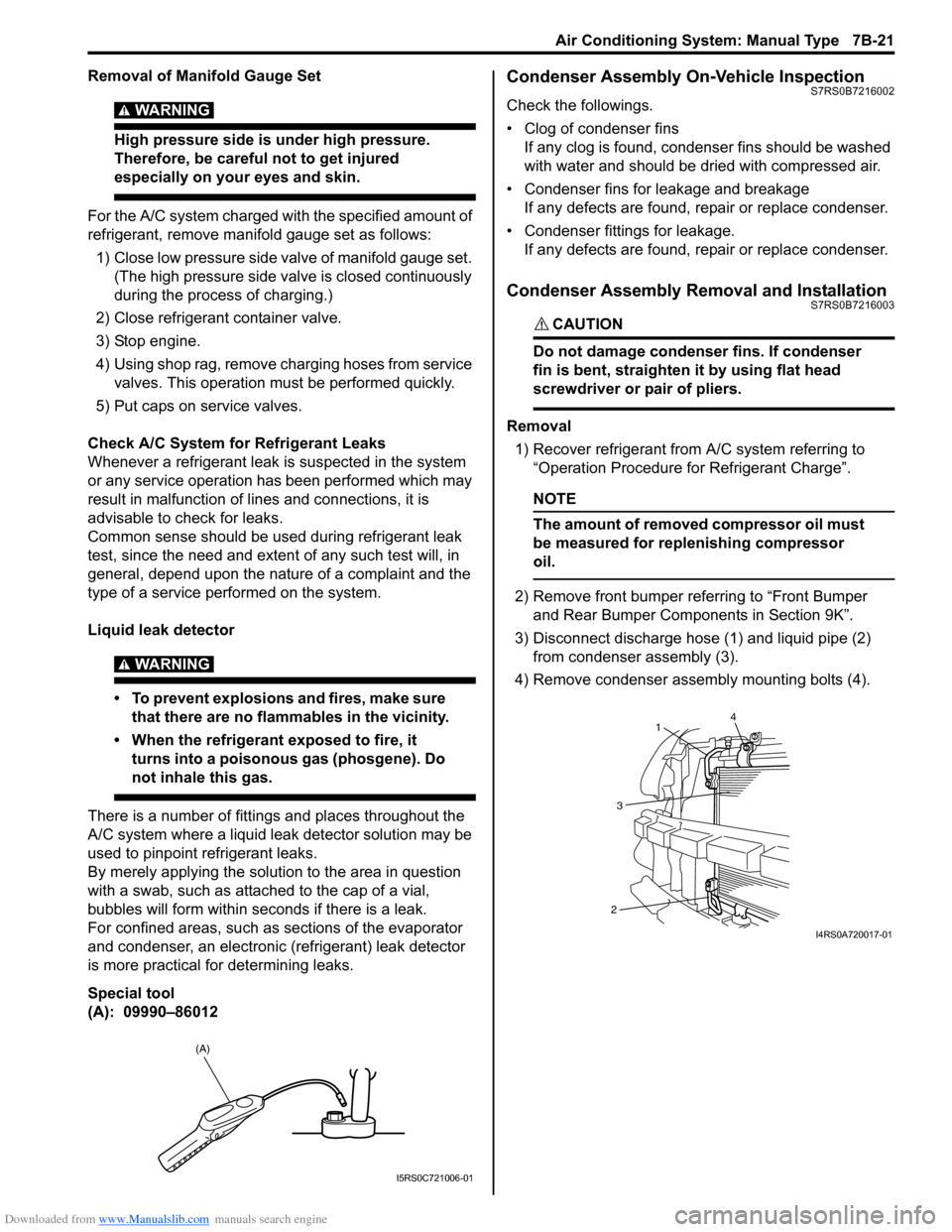 SUZUKI SWIFT 2008 2.G Service Workshop Manual Downloaded from www.Manualslib.com manuals search engine Air Conditioning System: Manual Type 7B-21
Removal of Manifold Gauge Set
WARNING! 
High pressure side is under high pressure. 
Therefore, be ca