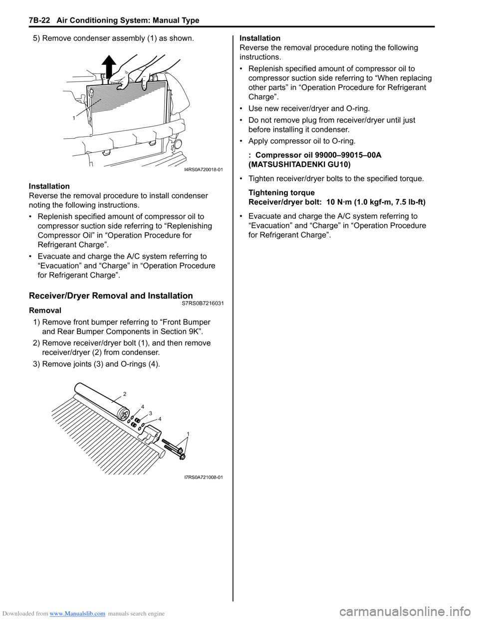 SUZUKI SWIFT 2008 2.G Service Workshop Manual Downloaded from www.Manualslib.com manuals search engine 7B-22 Air Conditioning System: Manual Type
5) Remove condenser assembly (1) as shown.
Installation
Reverse the removal procedure to install con