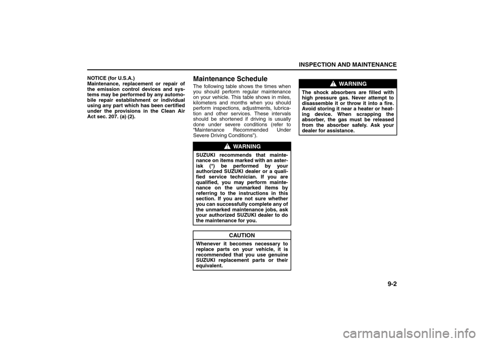 SUZUKI SX4 2008 1.G Owners Manual 9-2
INSPECTION AND MAINTENANCE
80J21-03E
NOTICE (for U.S.A.)
Maintenance, replacement or repair of
the emission control devices and sys-
tems may be performed by any automo-
bile repair establishment SUZUKI SX4 2008 1.G Owners Manual 9-2
INSPECTION AND MAINTENANCE
80J21-03E
NOTICE (for U.S.A.)
Maintenance, replacement or repair of
the emission control devices and sys-
tems may be performed by any automo-
bile repair establishment