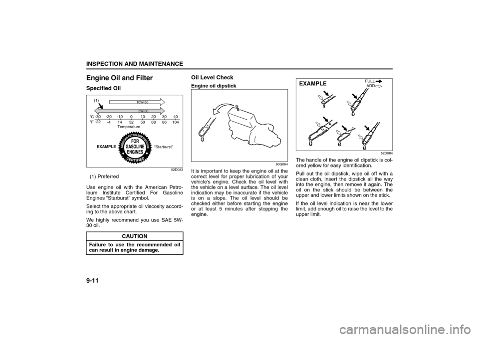 SUZUKI SX4 2008 1.G Owners Manual 9-11INSPECTION AND MAINTENANCE
80J21-03E
Engine Oil and FilterSpecified Oil
52D083
(1) Preferred
Use engine oil with the American Petro-
leum Institute Certified For Gasoline
Engines “Starburst” s SUZUKI SX4 2008 1.G Owners Manual 9-11INSPECTION AND MAINTENANCE
80J21-03E
Engine Oil and FilterSpecified Oil
52D083
(1) Preferred
Use engine oil with the American Petro-
leum Institute Certified For Gasoline
Engines “Starburst” s