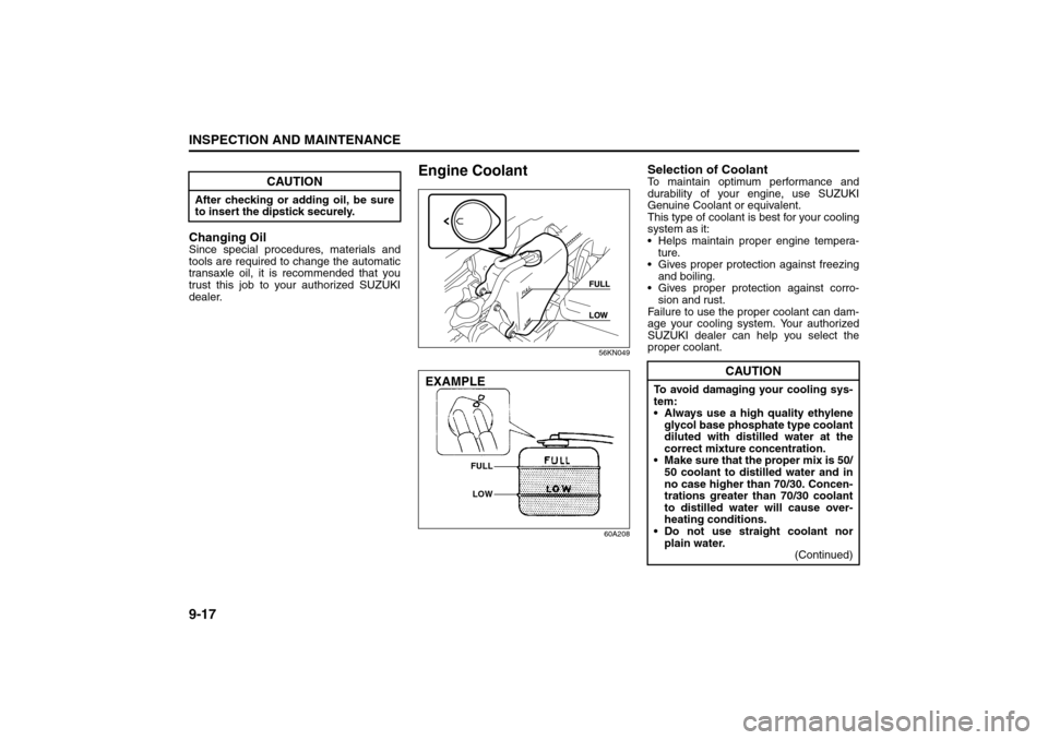 SUZUKI SX4 2008 1.G Owners Manual 9-17INSPECTION AND MAINTENANCE
80J21-03E
Changing OilSince special procedures, materials and
tools are required to change the automatic
transaxle oil, it is recommended that you
trust this job to your SUZUKI SX4 2008 1.G Owners Manual 9-17INSPECTION AND MAINTENANCE
80J21-03E
Changing OilSince special procedures, materials and
tools are required to change the automatic
transaxle oil, it is recommended that you
trust this job to your