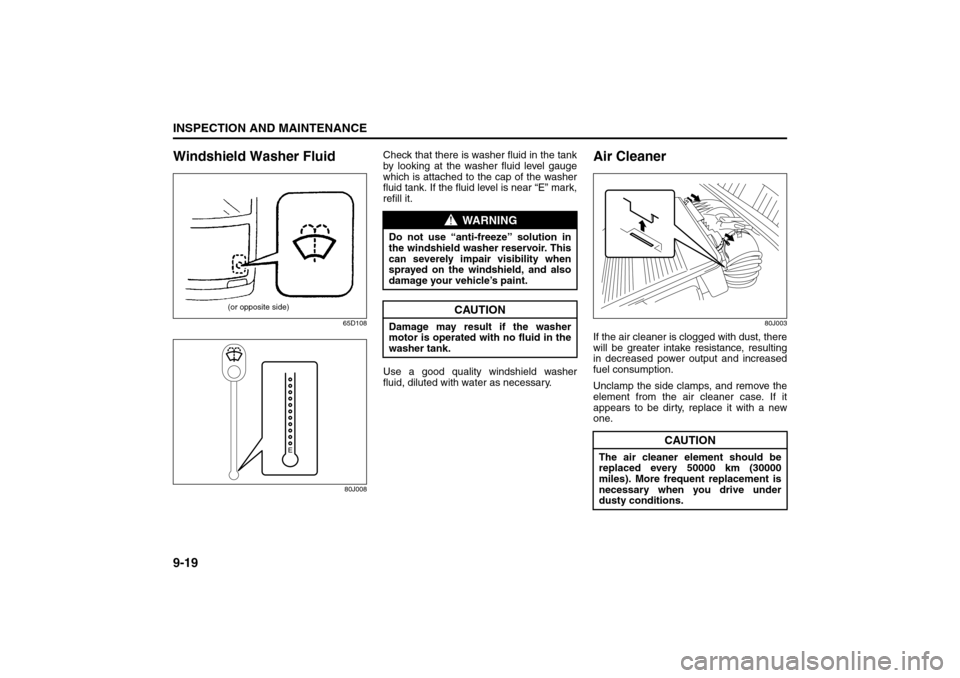 SUZUKI SX4 2008 1.G Owners Manual 9-19INSPECTION AND MAINTENANCE
80J21-03E
Windshield Washer Fluid
65D108
80J008
Check that there is washer fluid in the tank
by looking at the washer fluid level gauge
which is attached to the cap of t SUZUKI SX4 2008 1.G Owners Manual 9-19INSPECTION AND MAINTENANCE
80J21-03E
Windshield Washer Fluid
65D108
80J008
Check that there is washer fluid in the tank
by looking at the washer fluid level gauge
which is attached to the cap of t