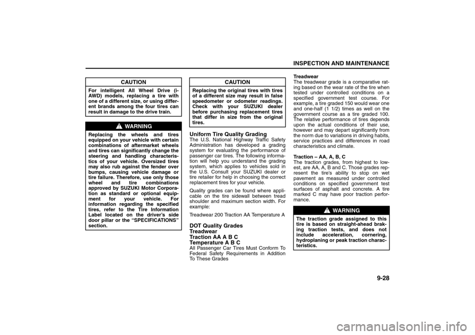 SUZUKI SX4 2008 1.G Owners Manual 9-28
INSPECTION AND MAINTENANCE
80J21-03E
Uniform Tire Quality GradingThe U.S. National Highway Traffic Safety
Administration has developed a grading
system for evaluating the performance of
passenger SUZUKI SX4 2008 1.G Owners Manual 9-28
INSPECTION AND MAINTENANCE
80J21-03E
Uniform Tire Quality GradingThe U.S. National Highway Traffic Safety
Administration has developed a grading
system for evaluating the performance of
passenger