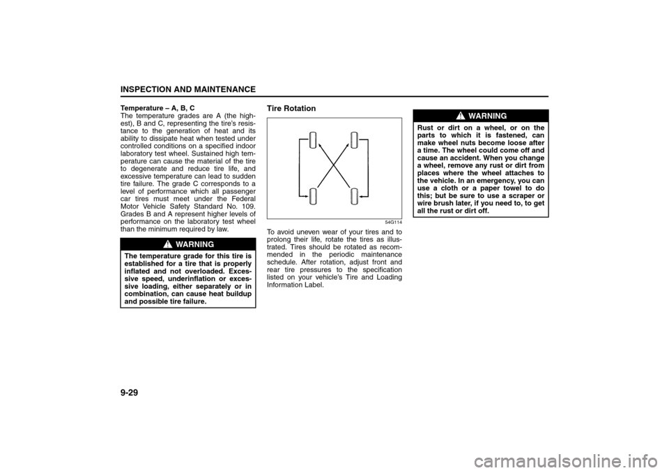 SUZUKI SX4 2008 1.G Owners Manual 9-29INSPECTION AND MAINTENANCE
80J21-03E
Temperature – A, B, C
The temperature grades are A (the high-
est), B and C, representing the tire’s resis-
tance to the generation of heat and its
ability SUZUKI SX4 2008 1.G Owners Manual 9-29INSPECTION AND MAINTENANCE
80J21-03E
Temperature – A, B, C
The temperature grades are A (the high-
est), B and C, representing the tire’s resis-
tance to the generation of heat and its
ability