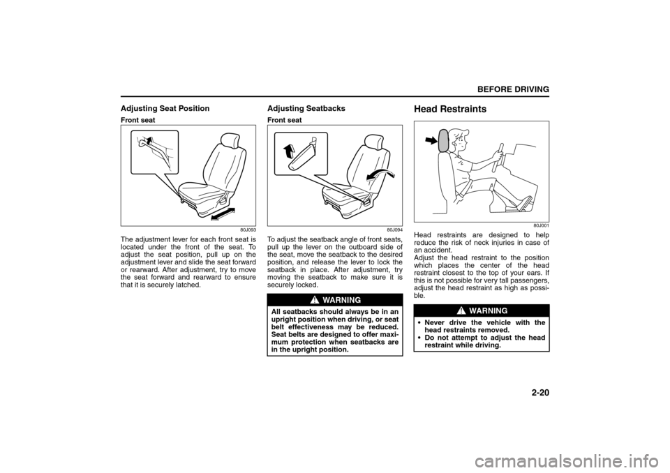 SUZUKI SX4 2008 1.G Owners Manual 2-20
BEFORE DRIVING
80J21-03E
Adjusting Seat PositionFront seat
80J093
The adjustment lever for each front seat is
located under the front of the seat. To
adjust the seat position, pull up on the
adju SUZUKI SX4 2008 1.G Owners Manual 2-20
BEFORE DRIVING
80J21-03E
Adjusting Seat PositionFront seat
80J093
The adjustment lever for each front seat is
located under the front of the seat. To
adjust the seat position, pull up on the
adju