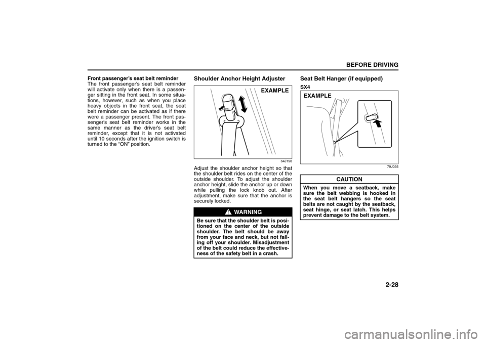 SUZUKI SX4 2008 1.G Owners Manual 2-28
BEFORE DRIVING
80J21-03E
Front passenger’s seat belt reminder
The front passenger’s seat belt reminder
will activate only when there is a passen-
ger sitting in the front seat. In some situa- SUZUKI SX4 2008 1.G Owners Manual 2-28
BEFORE DRIVING
80J21-03E
Front passenger’s seat belt reminder
The front passenger’s seat belt reminder
will activate only when there is a passen-
ger sitting in the front seat. In some situa-