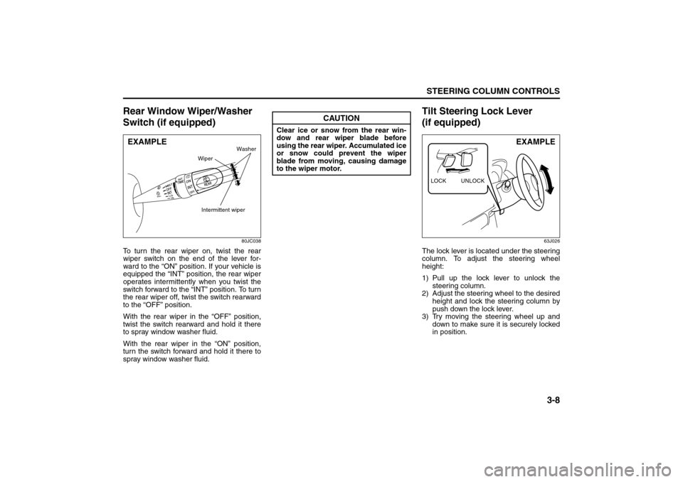 SUZUKI SX4 2008 1.G Owners Manual 3-8
STEERING COLUMN CONTROLS
80J21-03E
Rear Window Wiper/Washer
Switch (if equipped)
80JC038
To turn the rear wiper on, twist the rear
wiper switch on the end of the lever for-
ward to the “ON” p SUZUKI SX4 2008 1.G Owners Manual 3-8
STEERING COLUMN CONTROLS
80J21-03E
Rear Window Wiper/Washer
Switch (if equipped)
80JC038
To turn the rear wiper on, twist the rear
wiper switch on the end of the lever for-
ward to the “ON” p