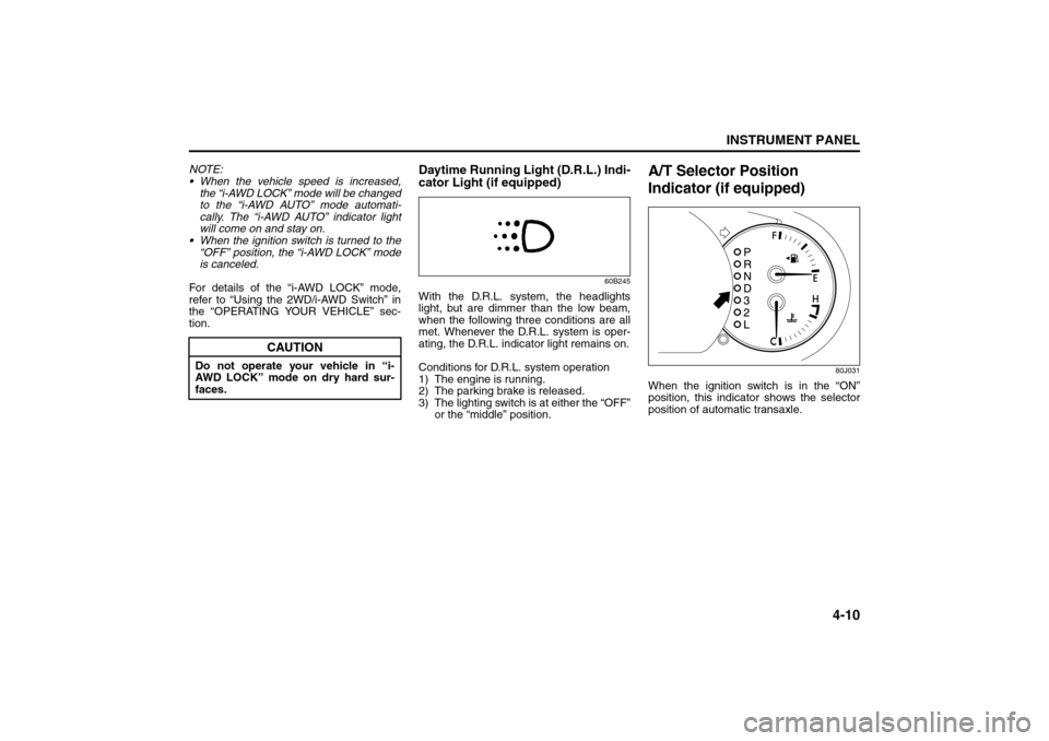 SUZUKI SX4 2008 1.G Owners Manual 4-10
INSTRUMENT PANEL
80J21-03E
NOTE:
When the vehicle speed is increased,
the “i-AWD LOCK” mode will be changed
to the “i-AWD AUTO” mode automati-
cally. The “i-AWD AUTO” indicator ligh SUZUKI SX4 2008 1.G Owners Manual 4-10
INSTRUMENT PANEL
80J21-03E
NOTE:
When the vehicle speed is increased,
the “i-AWD LOCK” mode will be changed
to the “i-AWD AUTO” mode automati-
cally. The “i-AWD AUTO” indicator ligh