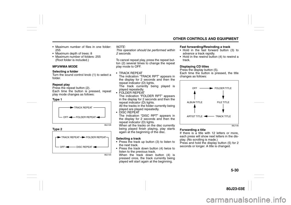 SUZUKI SX4 2010 1.G Owners Manual 5-30
OTHER CONTROLS AND EQUIPMENT
80J23-03E
Maximum number of files in one folder:
255
Maximum depth of trees: 8
Maximum number of folders: 255
(Root folder is included.)
MP3/WMA MODE
Selecting SUZUKI SX4 2010 1.G Owners Manual 5-30
OTHER CONTROLS AND EQUIPMENT
80J23-03E
Maximum number of files in one folder:
255
Maximum depth of trees: 8
Maximum number of folders: 255
(Root folder is included.)
MP3/WMA MODE
Selecting