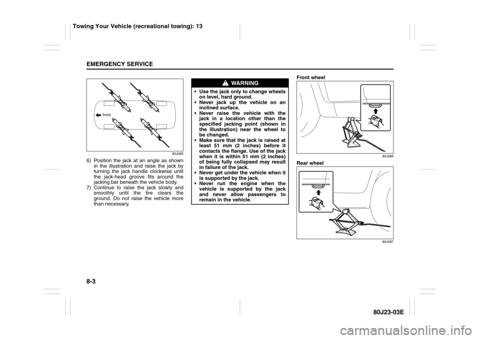 SUZUKI SX4 2010 1.G Owners Manual 8-3EMERGENCY SERVICE
80J23-03E
80J085
6) Position the jack at an angle as shown
in the illustration and raise the jack by
turning the jack handle clockwise until
the jack-head groove fits around the
j SUZUKI SX4 2010 1.G Owners Manual 8-3EMERGENCY SERVICE
80J23-03E
80J085
6) Position the jack at an angle as shown
in the illustration and raise the jack by
turning the jack handle clockwise until
the jack-head groove fits around the
j