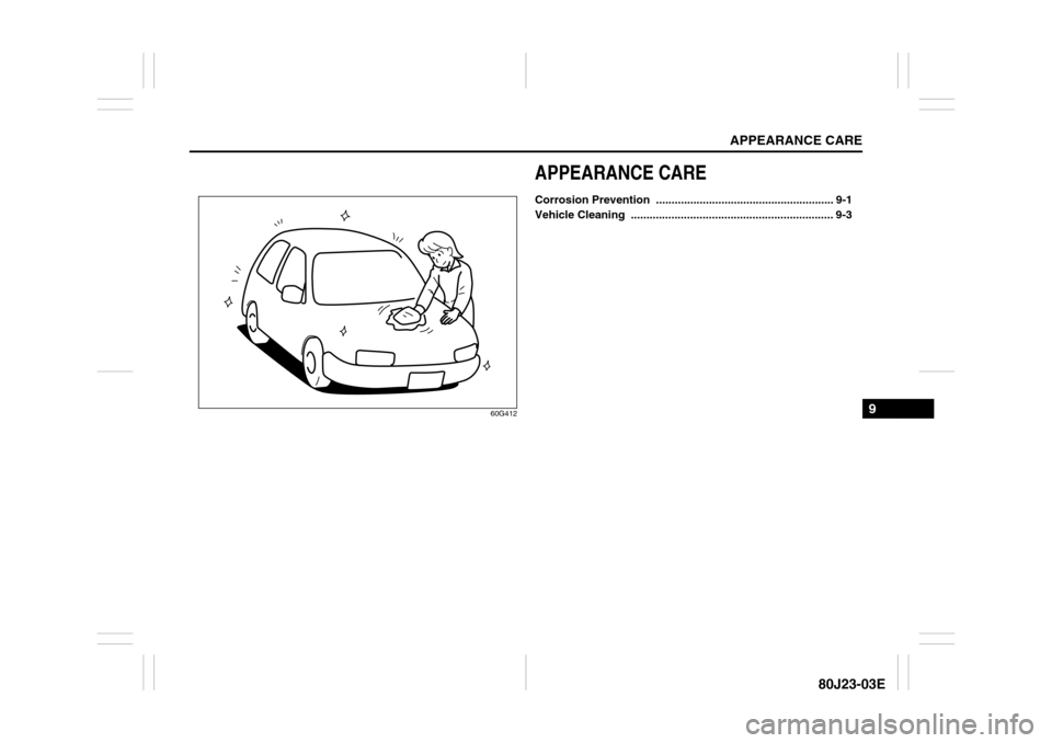 SUZUKI SX4 2010 1.G Owners Manual APPEARANCE CARE
9
80J23-03E
60G412
APPEARANCE CARECorrosion Prevention  ......................................................... 9-1
Vehicle Cleaning  ................................................