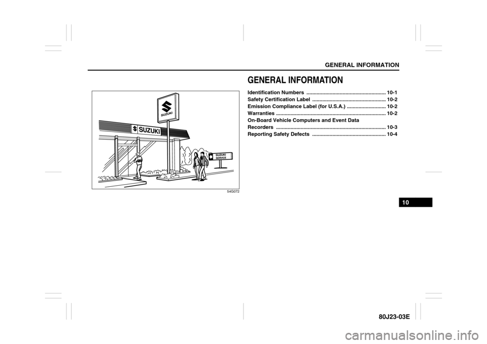 SUZUKI SX4 2010 1.G Owners Manual GENERAL INFORMATION
10
80J23-03E
54G072
GENERAL INFORMATIONIdentification Numbers  ....................................................... 10-1
Safety Certification Label  ............................