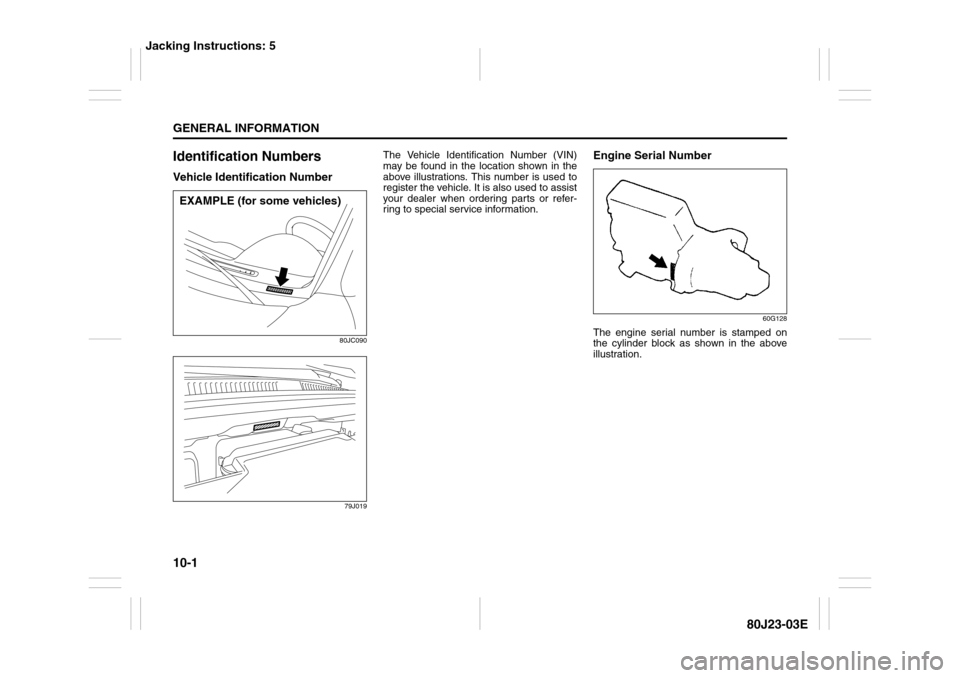 SUZUKI SX4 2010 1.G Owners Manual 10-1GENERAL INFORMATION
80J23-03E
Identification NumbersVehicle Identification Number
80JC090
79J019
The Vehicle Identification Number (VIN)
may be found in the location shown in the
above illustratio