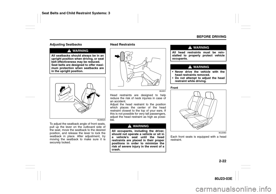 SUZUKI SX4 2010 1.G Owners Manual 2-22
BEFORE DRIVING
80J23-03E
Adjusting Seatbacks
80JM025
To adjust the seatback angle of front seats,
pull up the lever on the outboard side of
the seat, move the seatback to the desired
position, an SUZUKI SX4 2010 1.G Owners Manual 2-22
BEFORE DRIVING
80J23-03E
Adjusting Seatbacks
80JM025
To adjust the seatback angle of front seats,
pull up the lever on the outboard side of
the seat, move the seatback to the desired
position, an