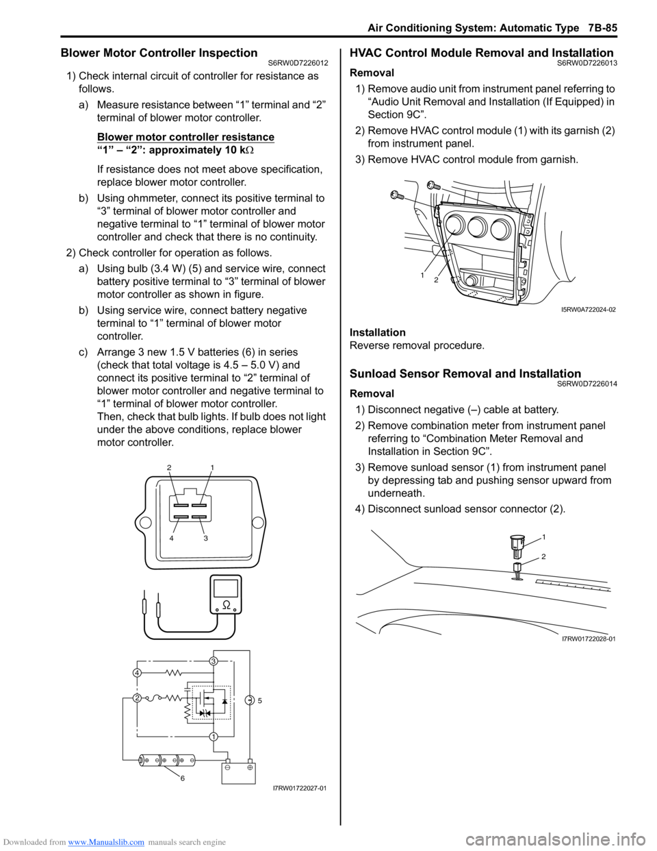 SUZUKI SX4 2006 1.G Service Workshop Manual Downloaded from www.Manualslib.com manuals search engine Air Conditioning System: Automatic Type 7B-85
Blower Motor Controller InspectionS6RW0D7226012
1) Check internal circuit of controller for resis